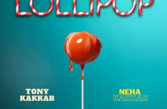 Lollipop Lyrics Tony Kakkar and Neha Kakkar