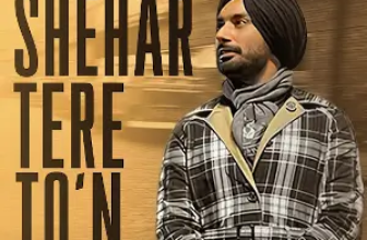 Shehar Tere To’n Lyrics Satinder Sartaaj